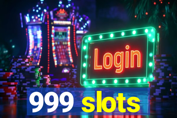 999 slots